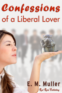 Confessions of a Liberal Lover by E.M. Muller