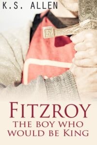 Fitzroy: The Boy Who Would Be King by K.S. Allen